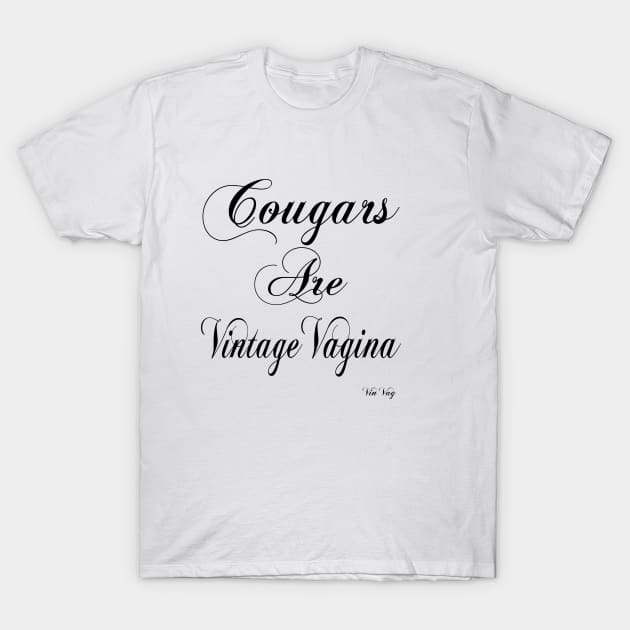 COUGARS ARE VINTAGE VAGINA T-Shirt by HERE U ARE